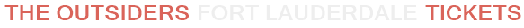The Outsiders Fort Lauderdale Tickets